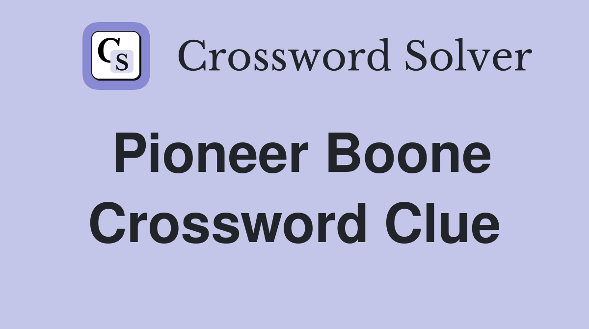 Pioneer Boone Crossword Clue