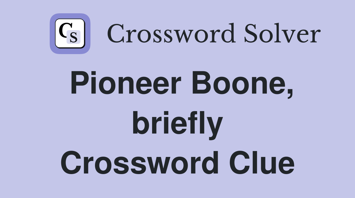 Pioneer Boone, briefly Crossword Clue