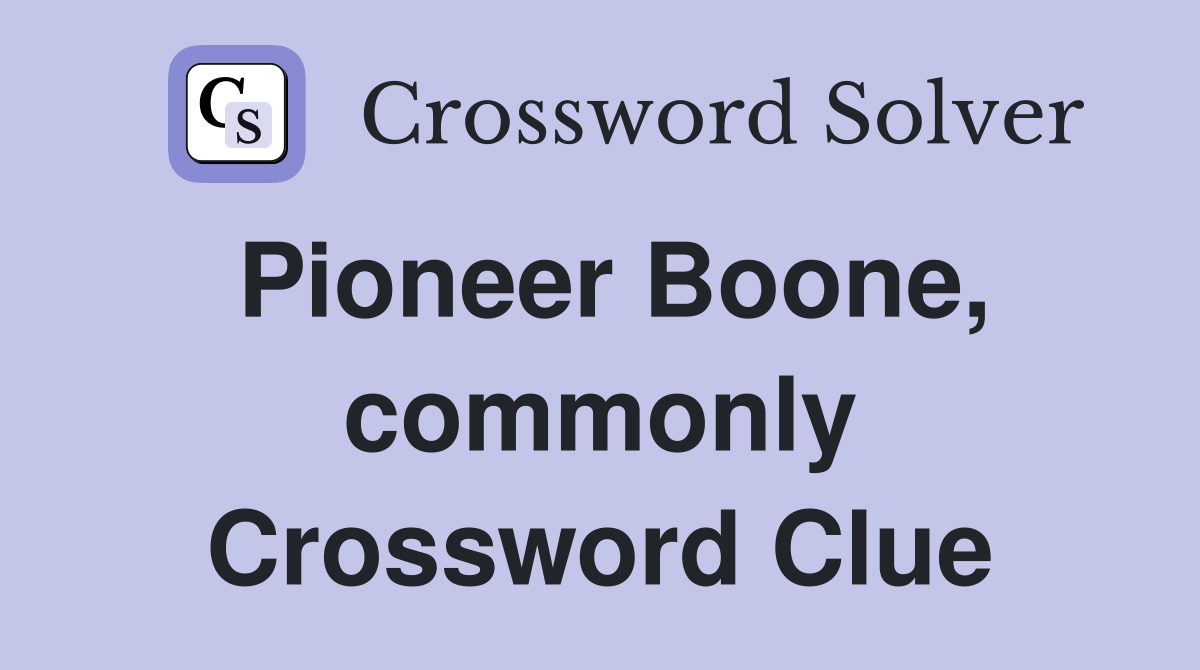 Pioneer Boone, commonly Crossword Clue