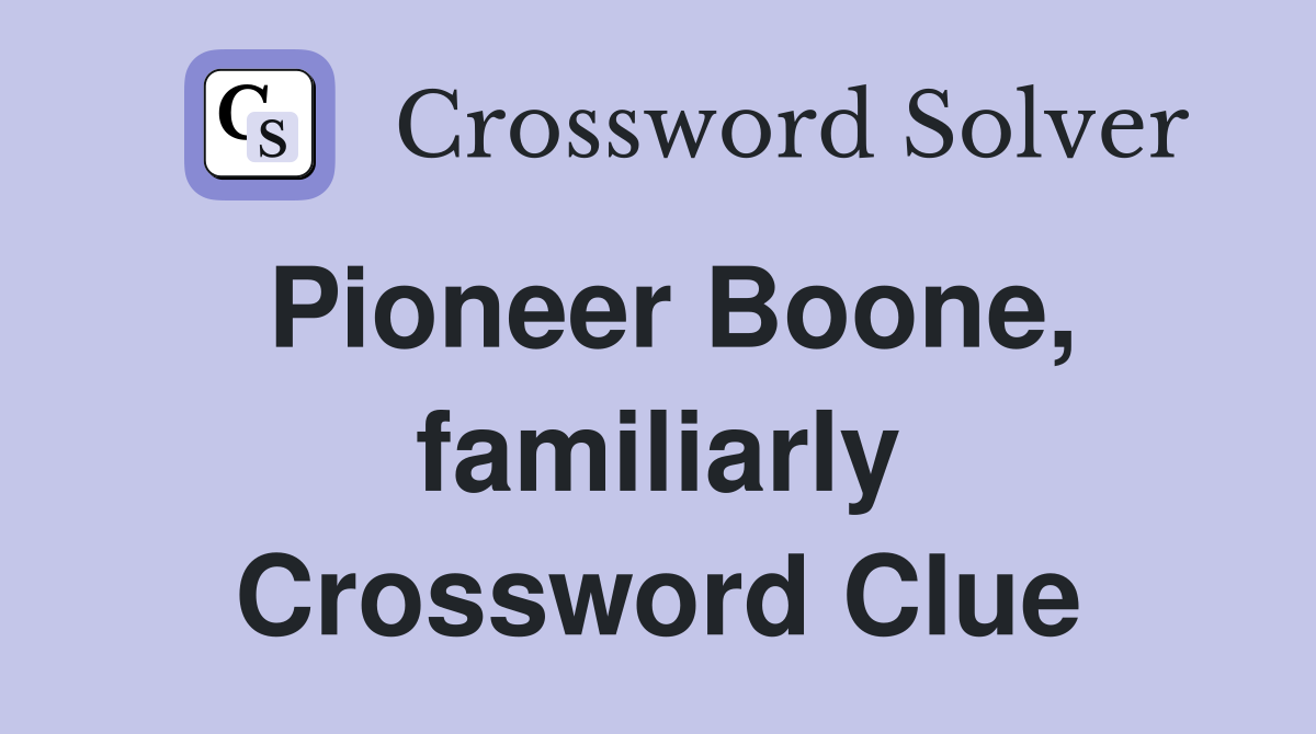 Pioneer Boone, familiarly Crossword Clue