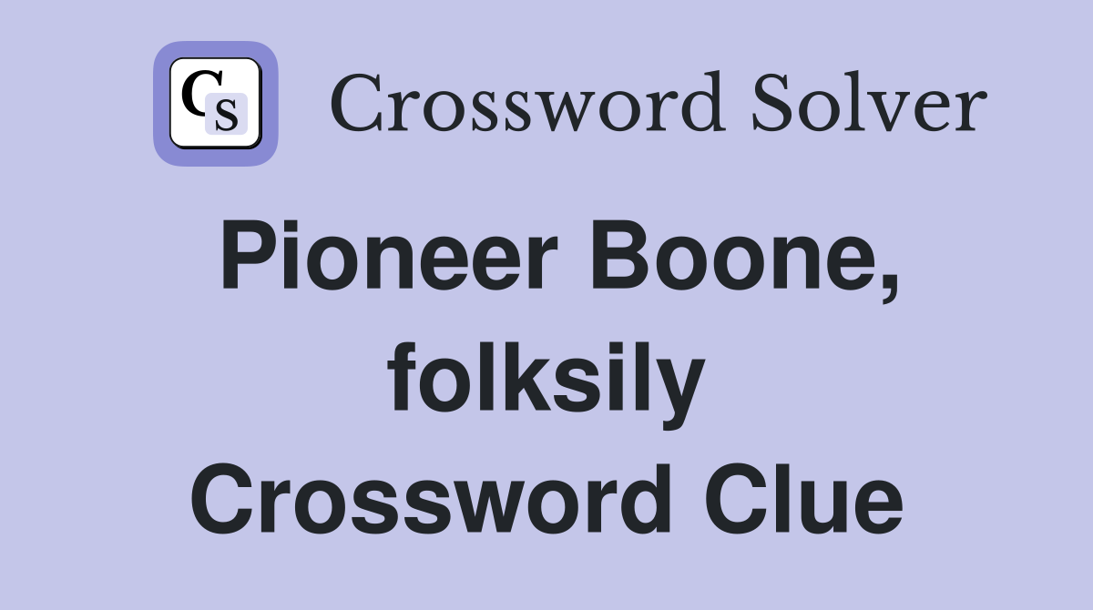 Pioneer Boone, folksily Crossword Clue
