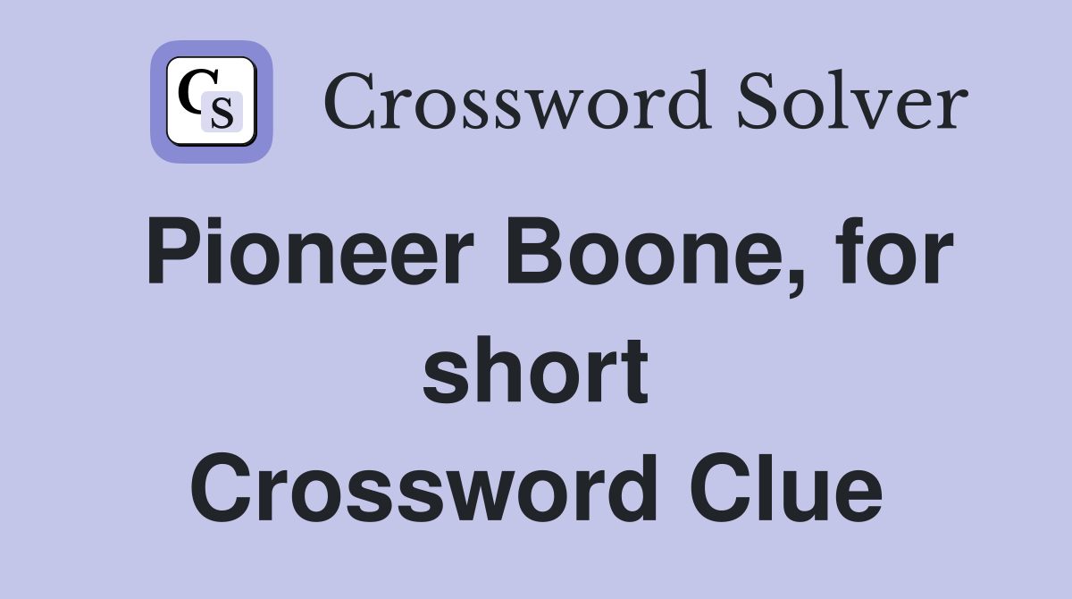 Pioneer Boone, for short Crossword Clue