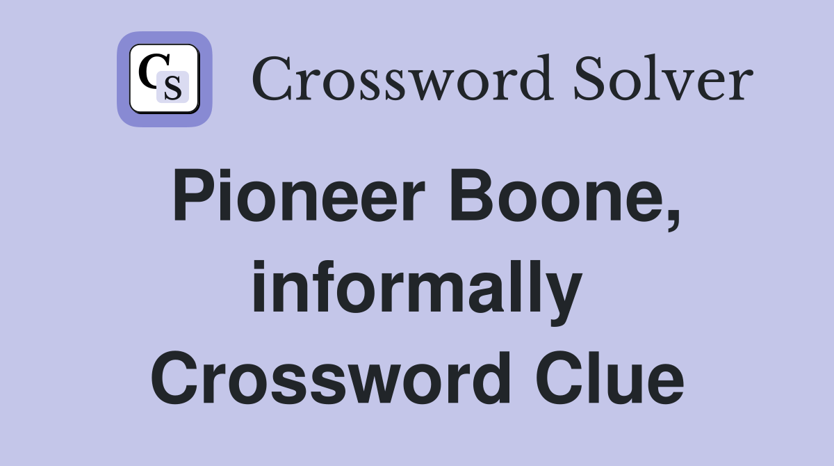 Pioneer Boone, informally Crossword Clue