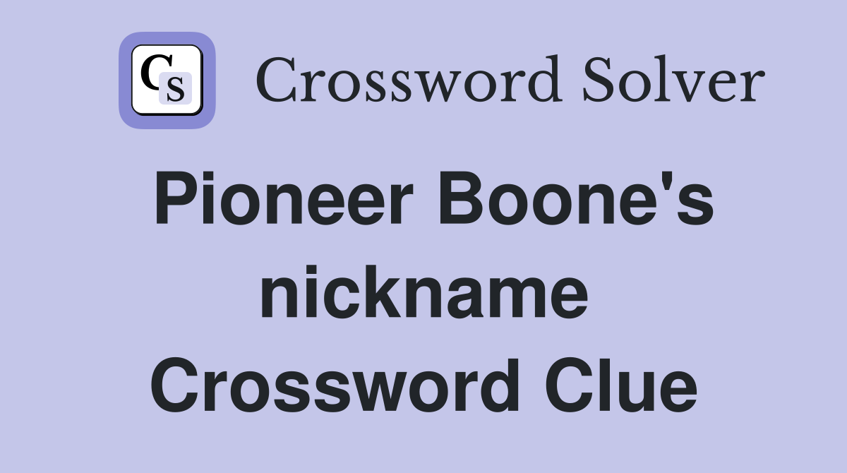Pioneer Boone's nickname Crossword Clue