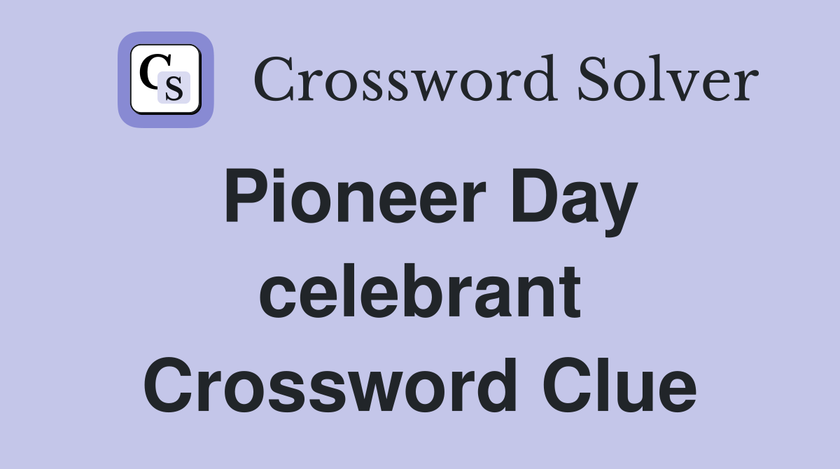 Pioneer Day celebrant Crossword Clue