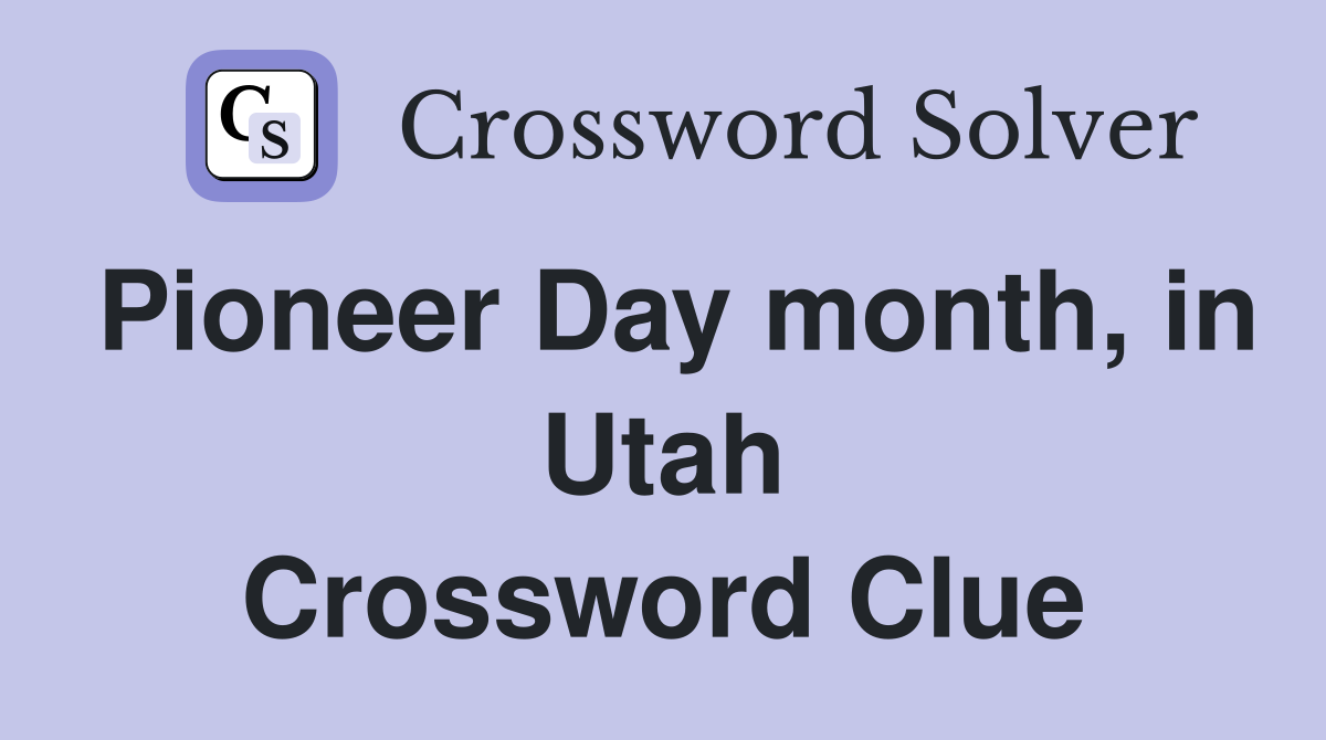 Pioneer Day month, in Utah Crossword Clue