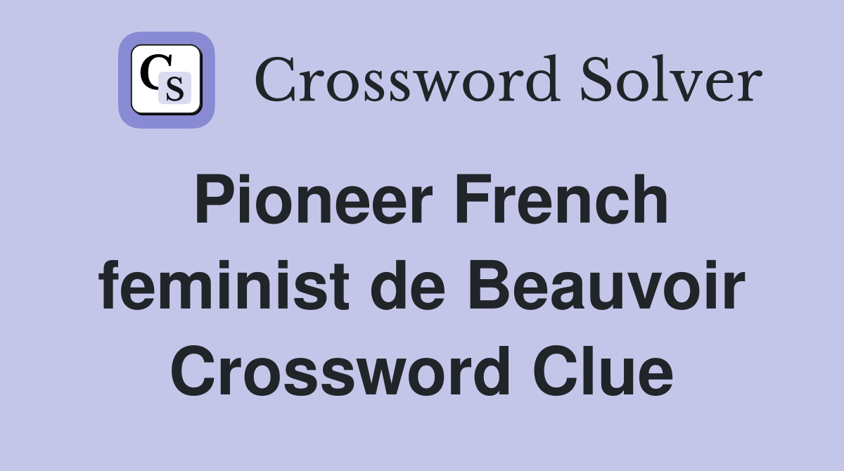 Pioneer French feminist de Beauvoir Crossword Clue