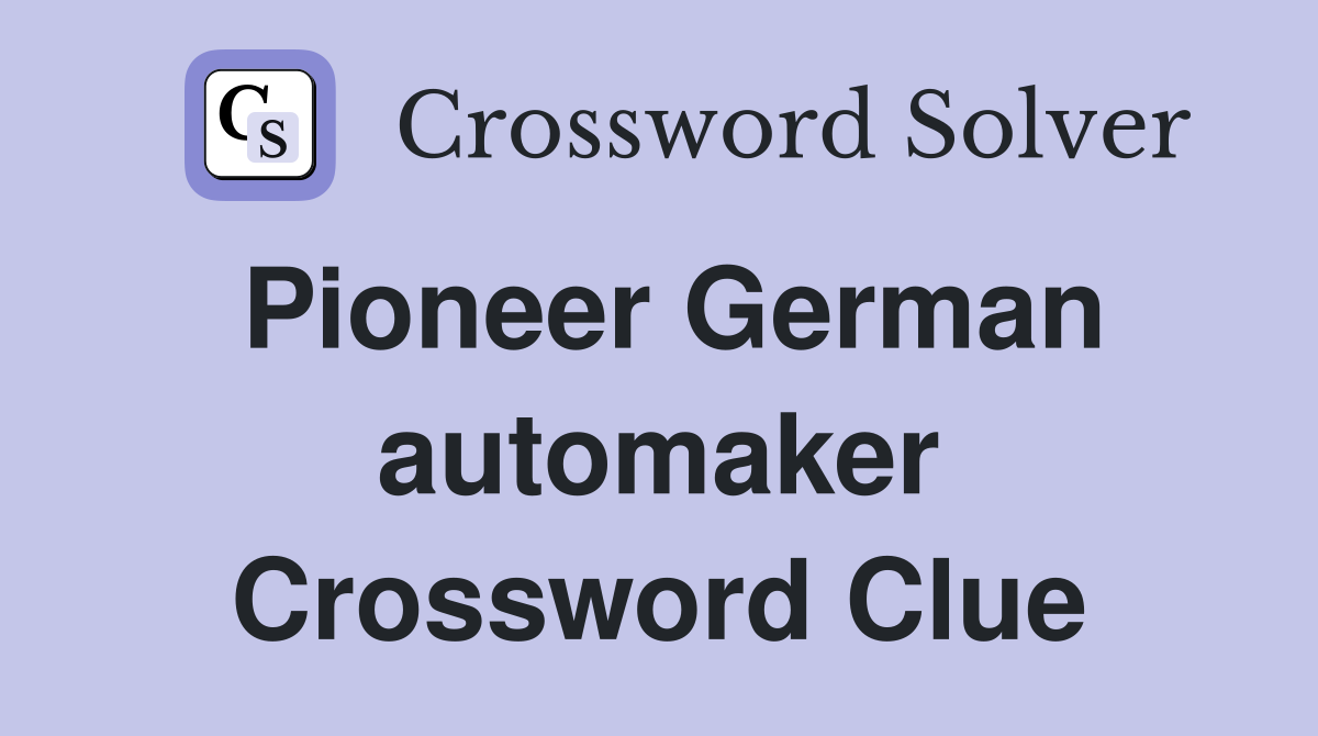 Pioneer German automaker Crossword Clue