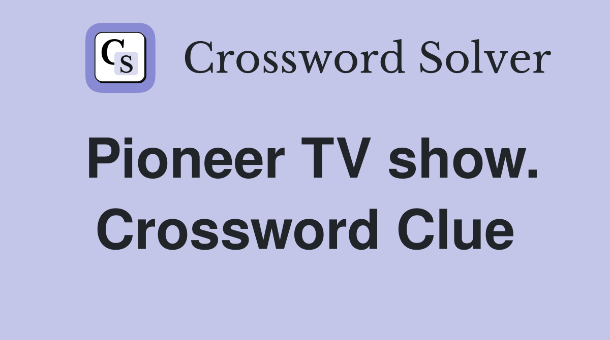 Pioneer TV show. Crossword Clue