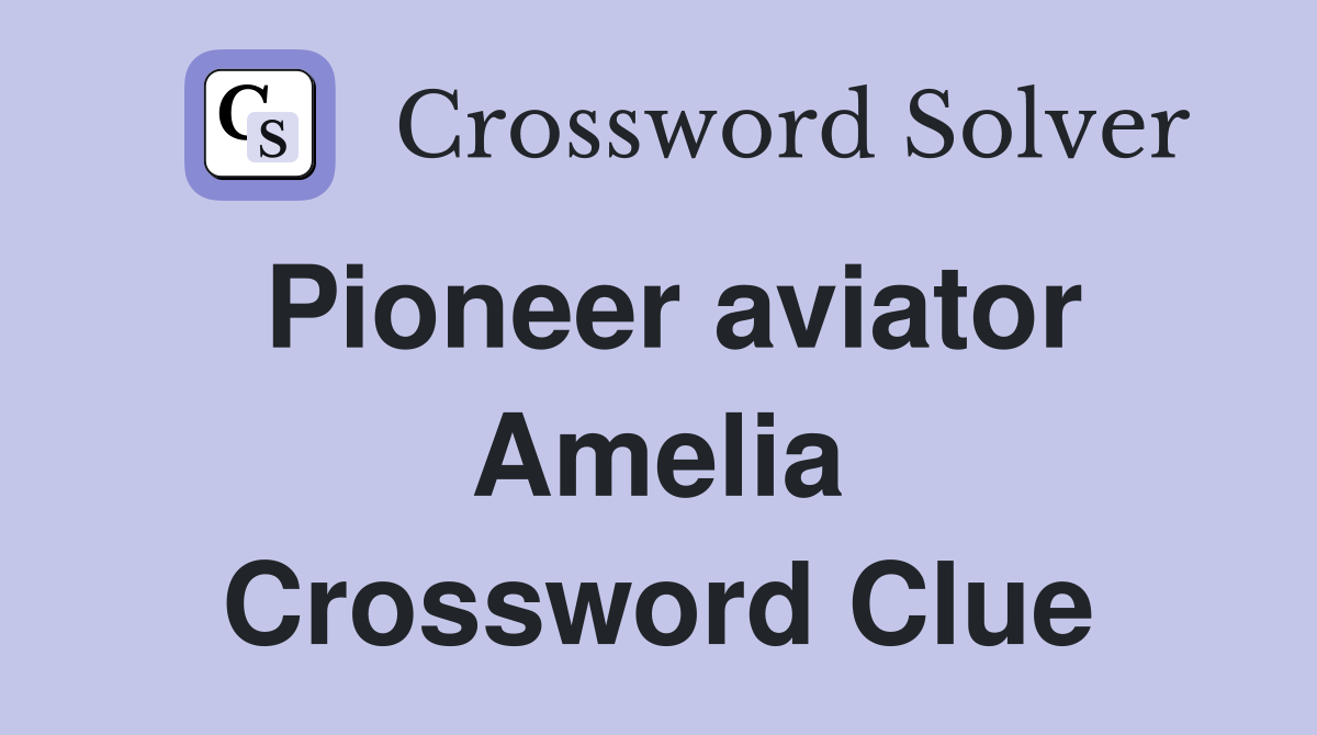 Pioneer aviator Amelia Crossword Clue