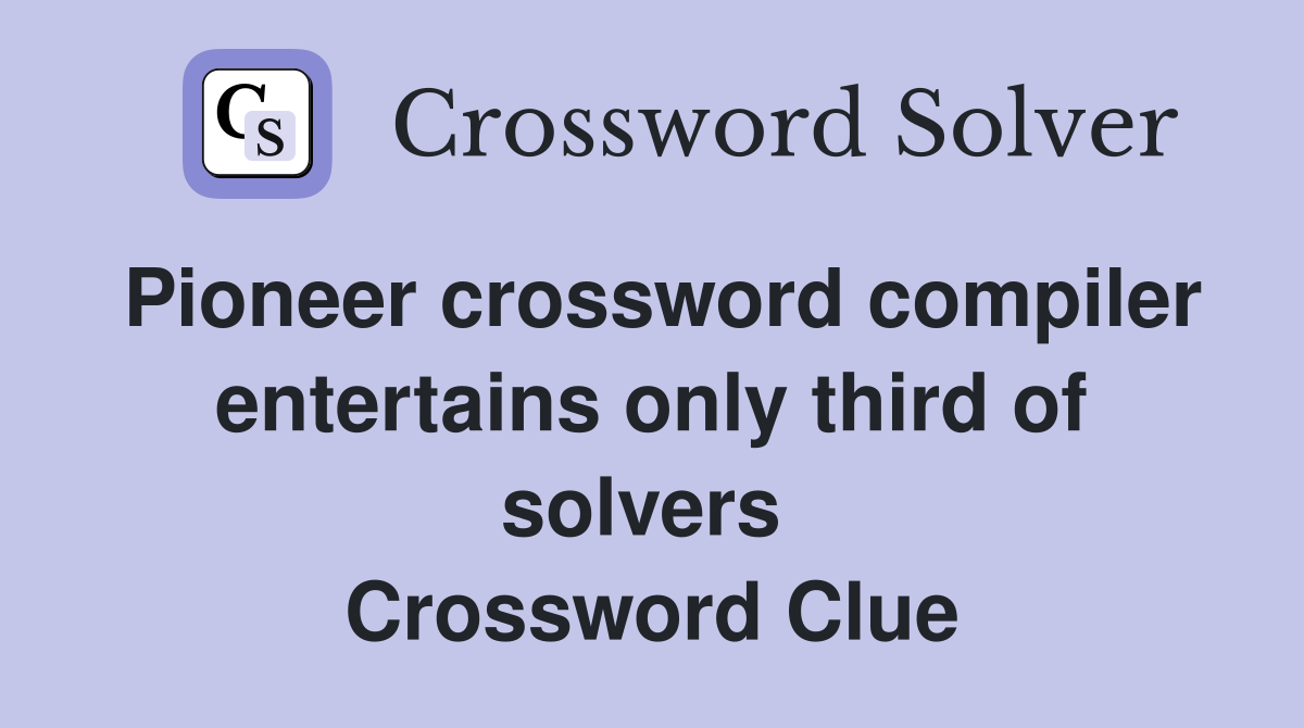Pioneer crossword compiler entertains only third of solvers  Crossword Clue