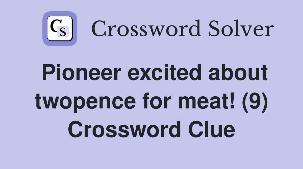 Pioneer excited about twopence for meat! (9) Crossword Clue