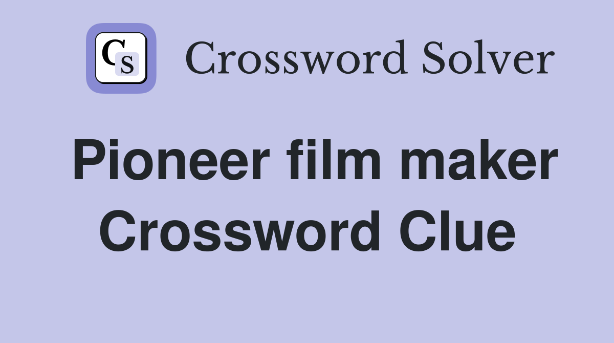 Pioneer film maker Crossword Clue
