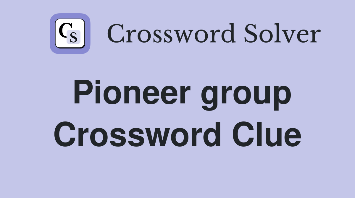 Pioneer group Crossword Clue