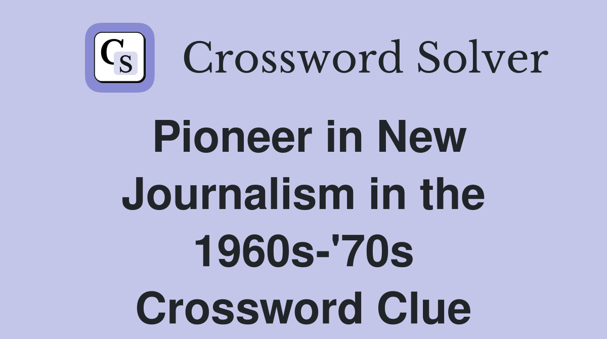 Pioneer in New Journalism in the 1960s-'70s Crossword Clue