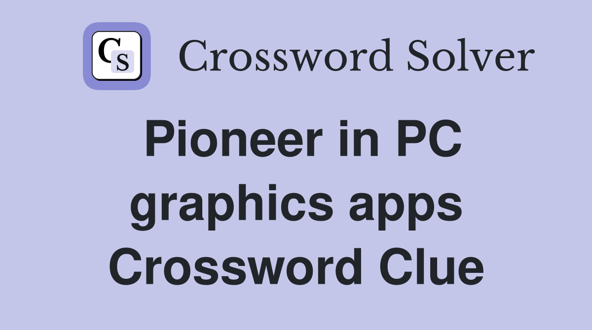 Pioneer in PC graphics apps Crossword Clue