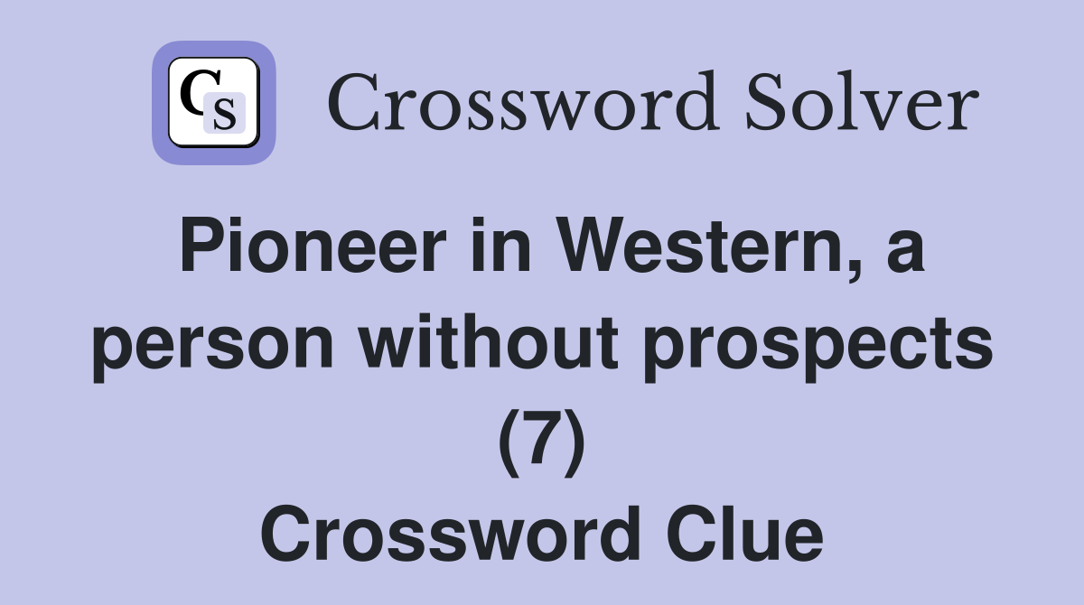 Pioneer in Western, a person without prospects (7) Crossword Clue