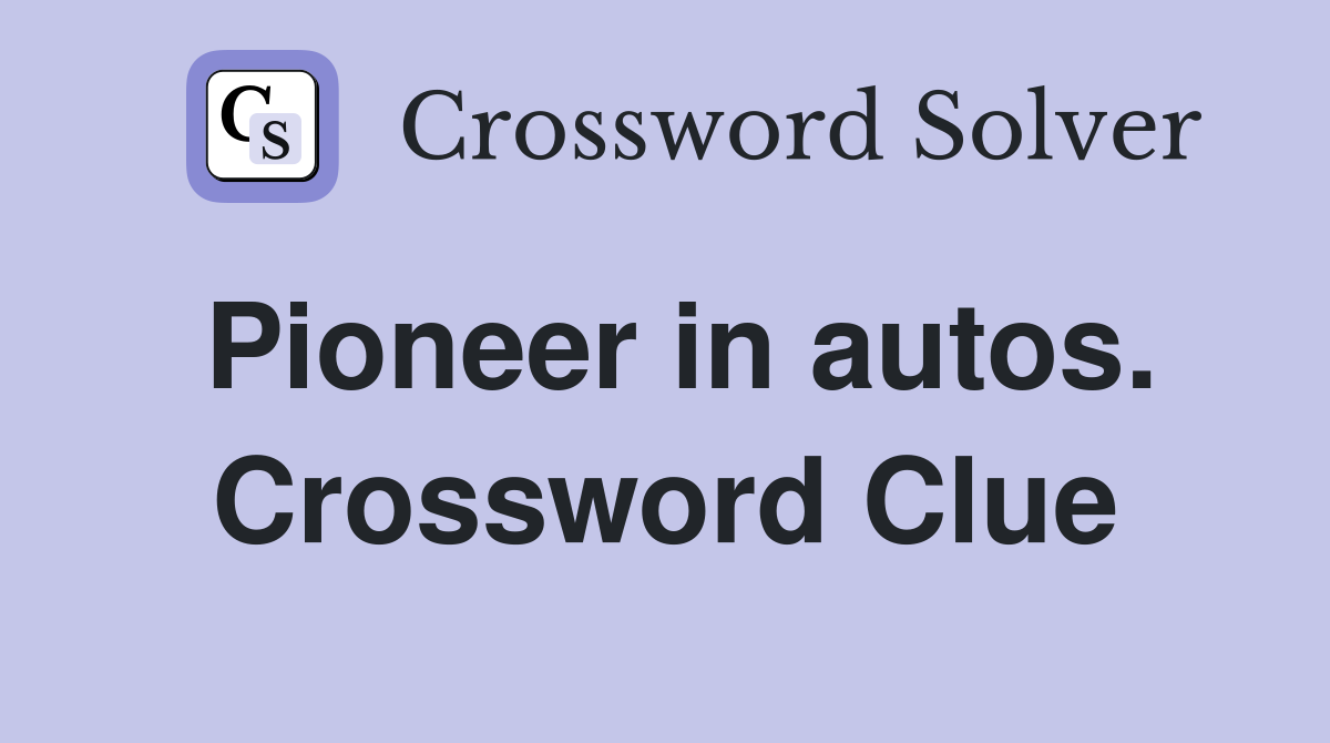Pioneer in autos. Crossword Clue