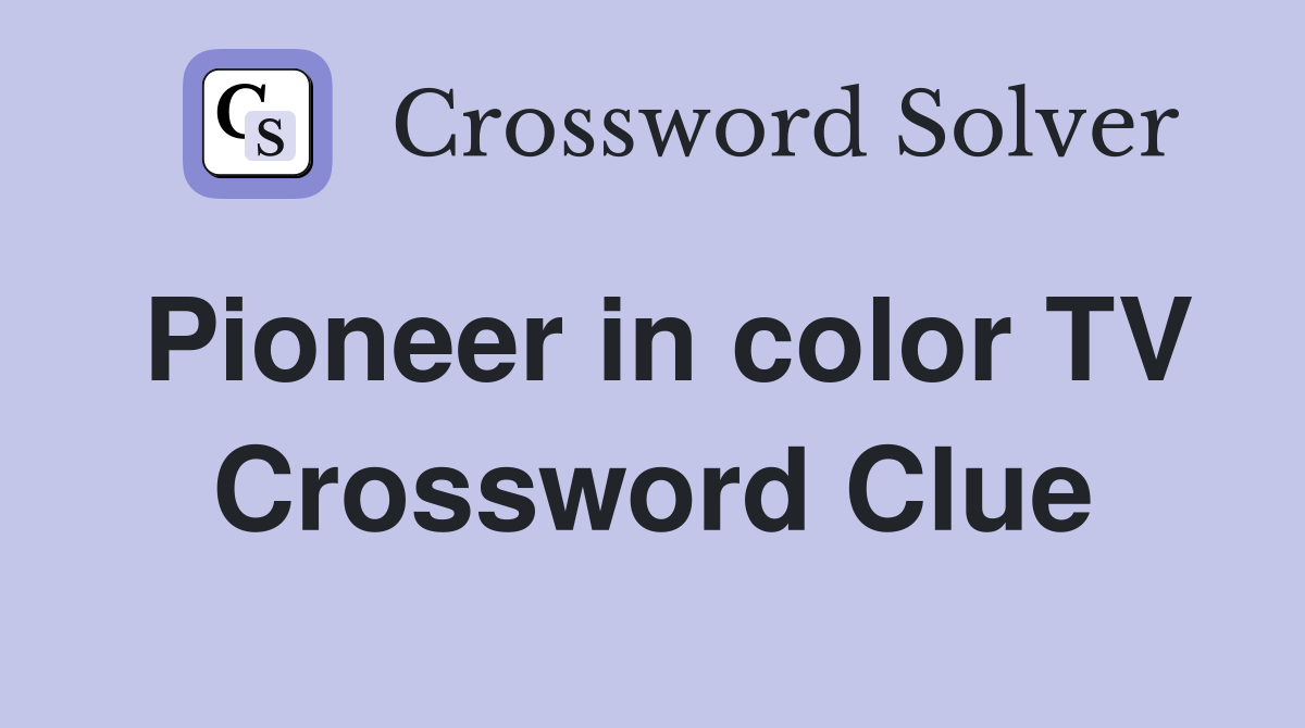 Pioneer in color TV Crossword Clue