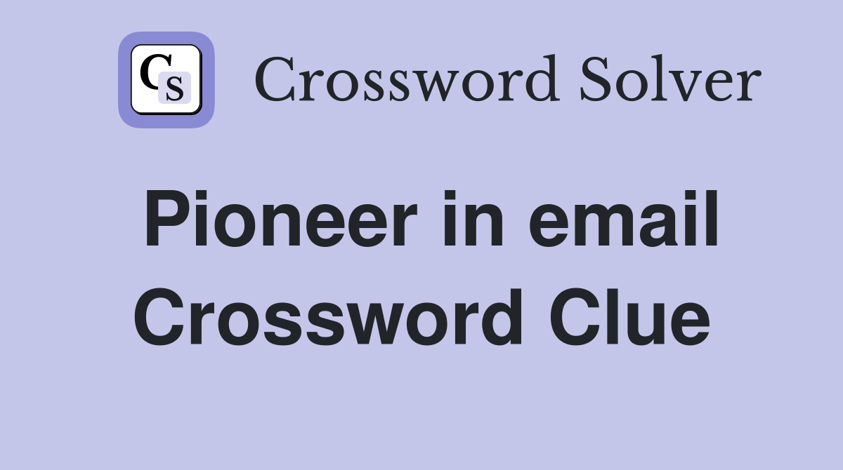 Pioneer in email Crossword Clue