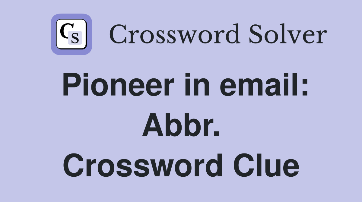 Pioneer in email: Abbr. Crossword Clue