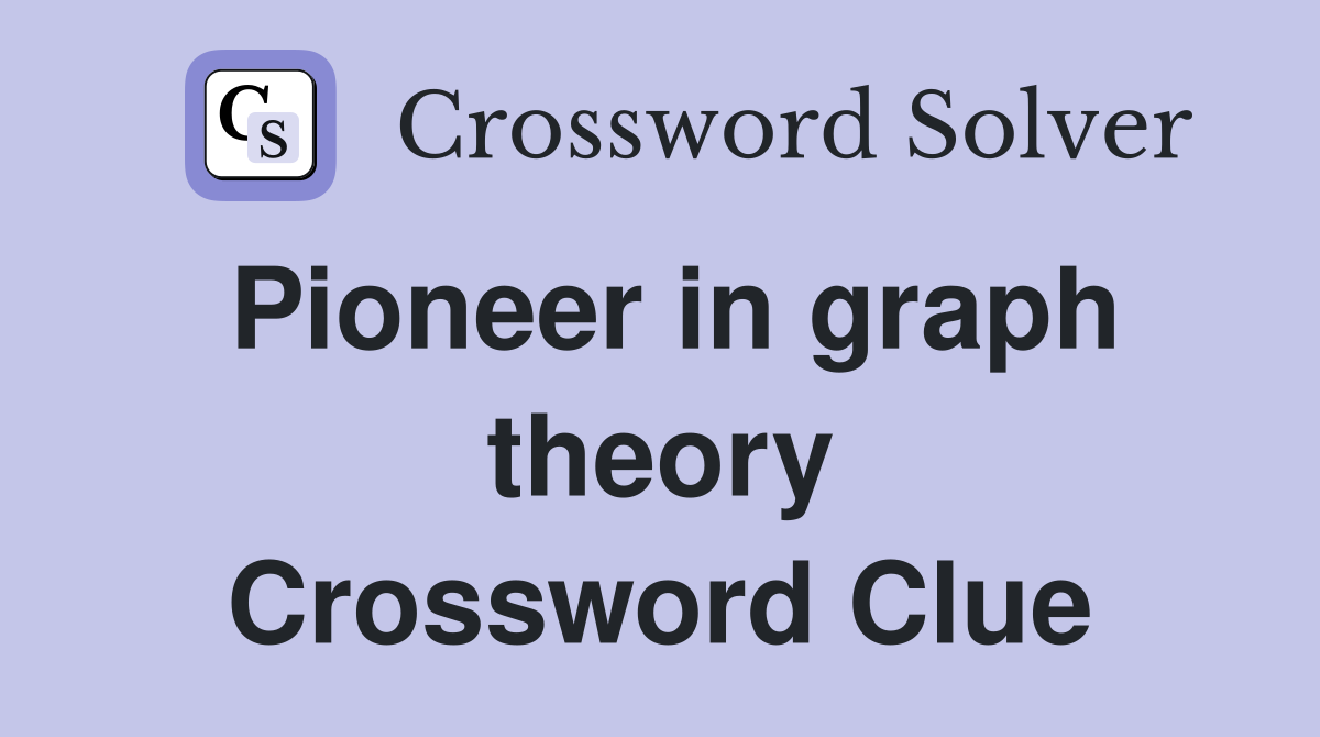 Pioneer in graph theory Crossword Clue