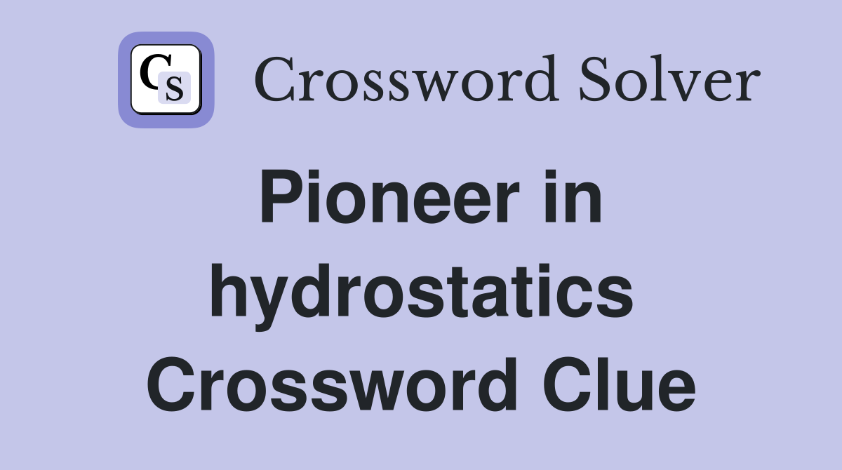 Pioneer in hydrostatics Crossword Clue