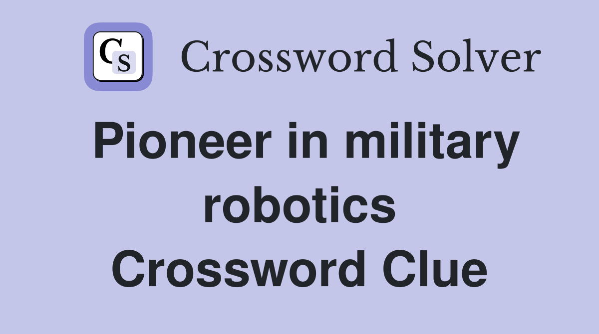 Pioneer in military robotics Crossword Clue