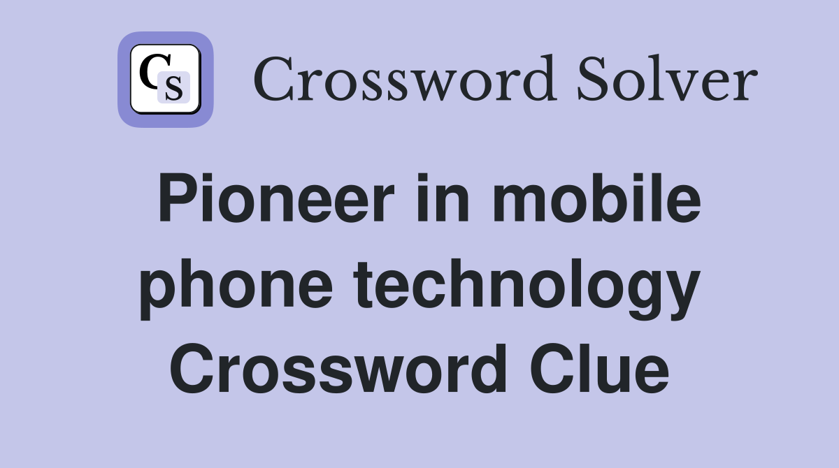 Pioneer in mobile phone technology Crossword Clue