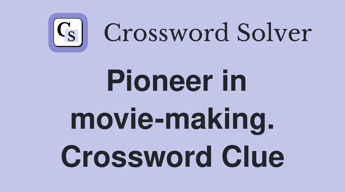 Pioneer in movie-making. Crossword Clue
