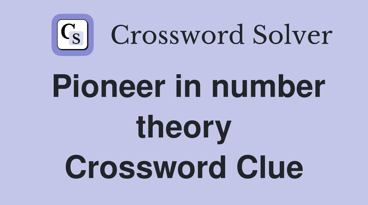 Pioneer in number theory Crossword Clue