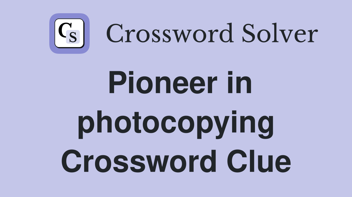 Pioneer in photocopying Crossword Clue