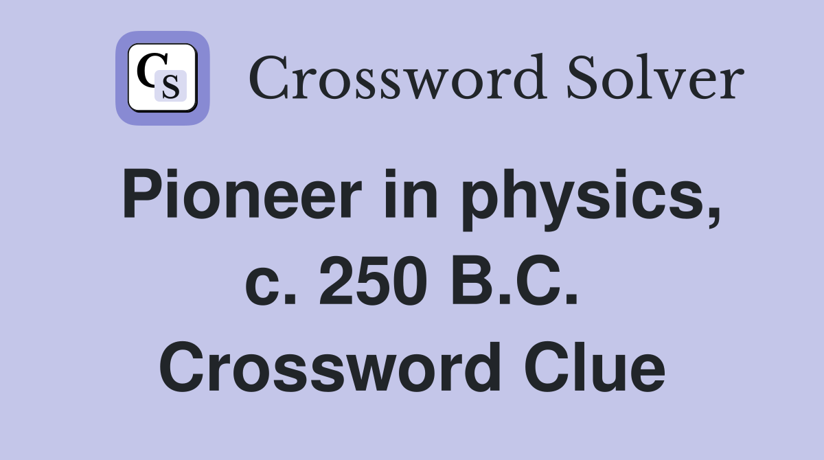 Pioneer in physics, c. 250 B.C. Crossword Clue