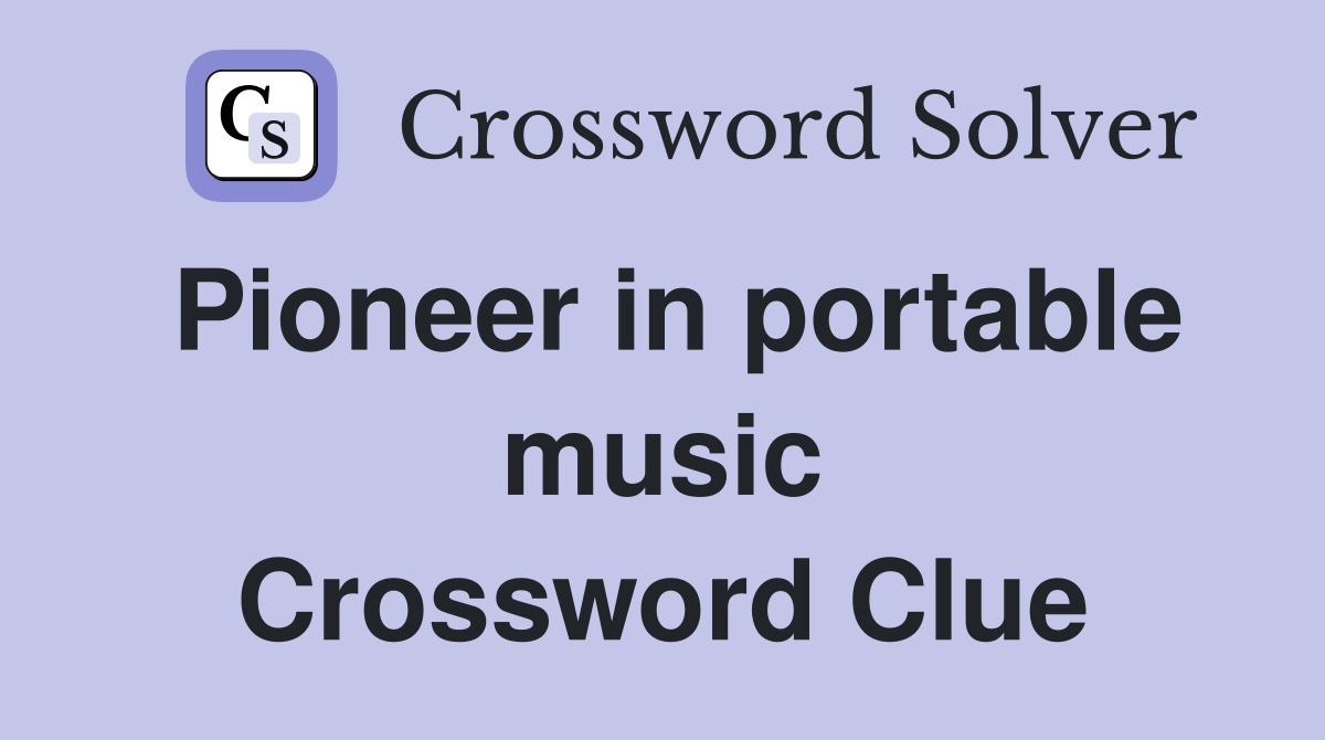 Pioneer in portable music Crossword Clue