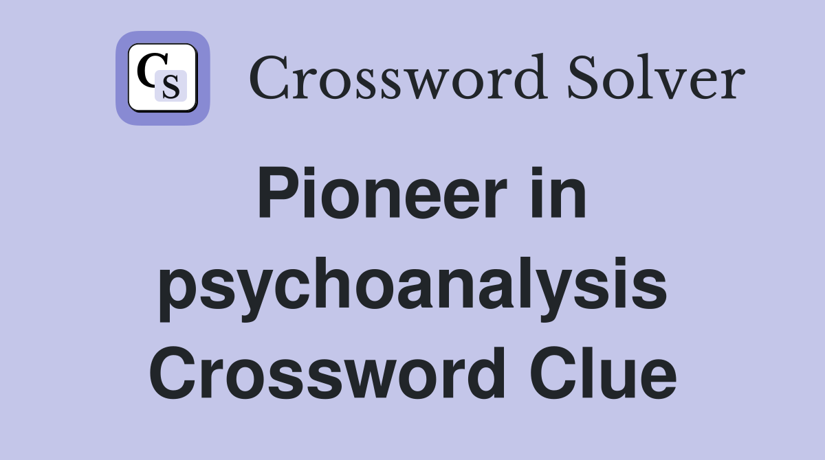 Pioneer in psychoanalysis Crossword Clue