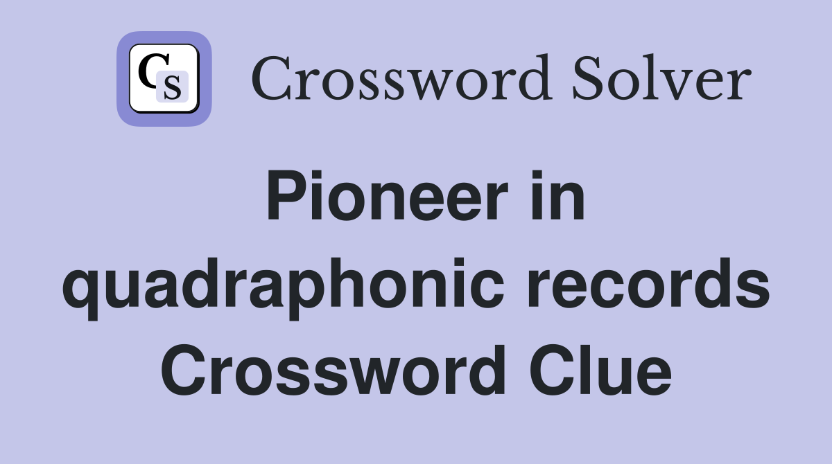 Pioneer in quadraphonic records Crossword Clue