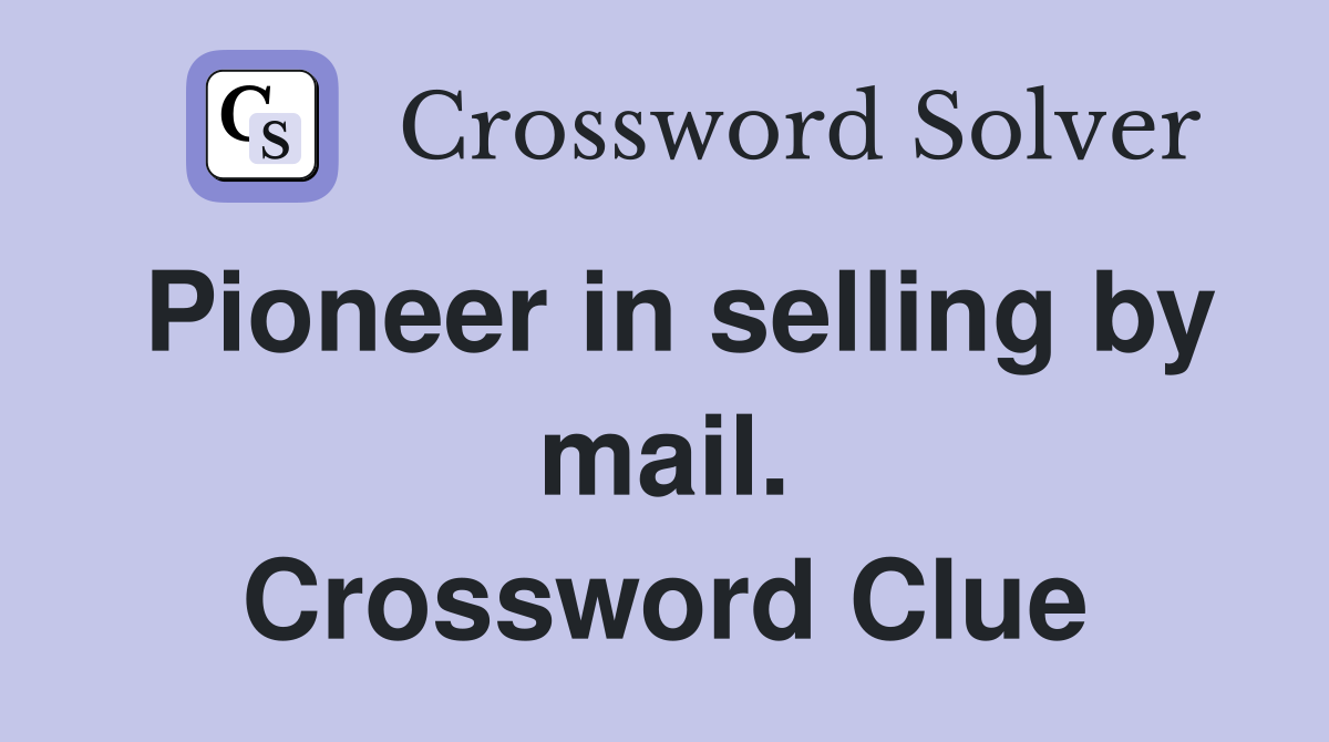 Pioneer in selling by mail. Crossword Clue