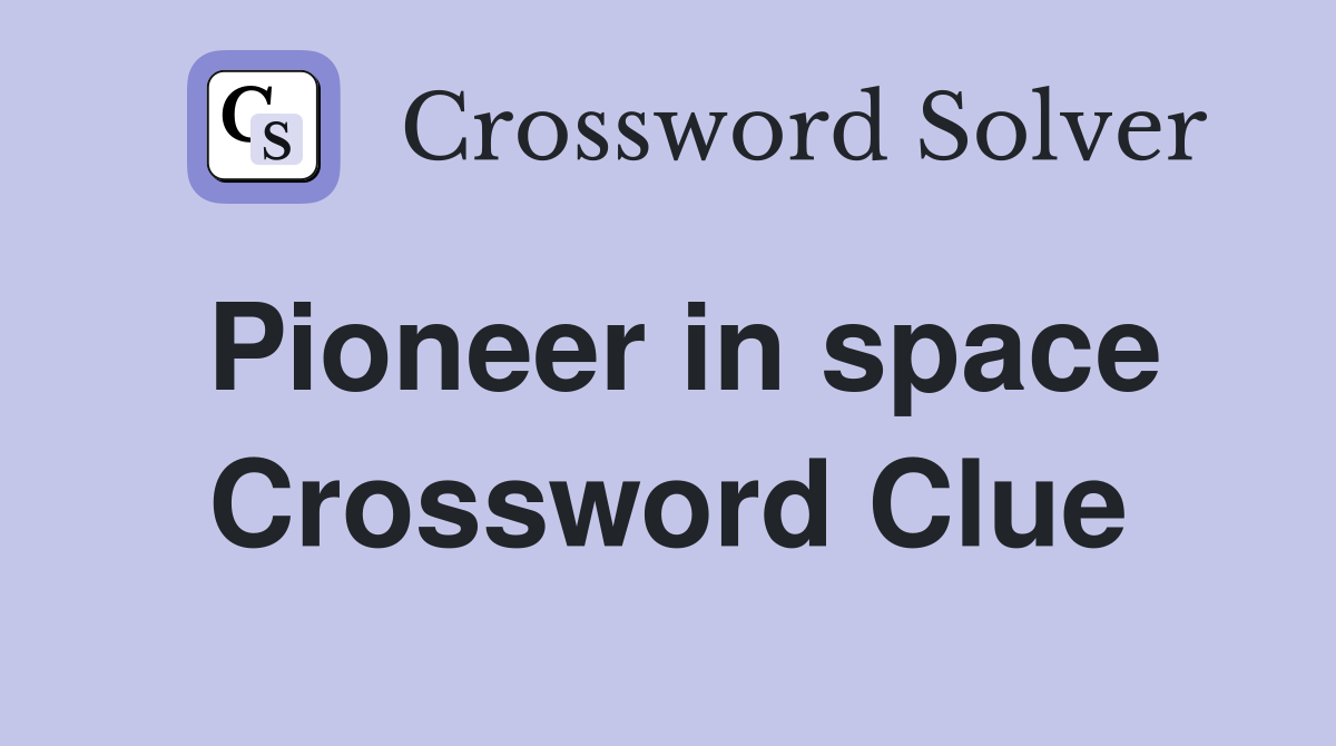 Pioneer in space Crossword Clue