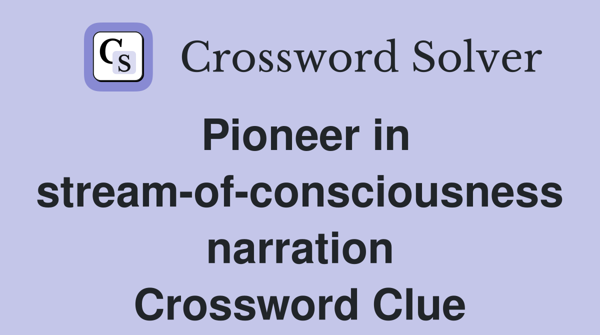 Pioneer in stream-of-consciousness narration Crossword Clue