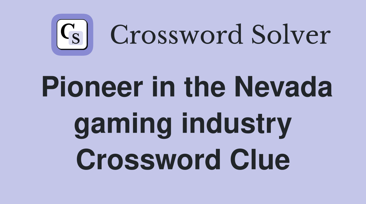 Pioneer in the Nevada gaming industry Crossword Clue