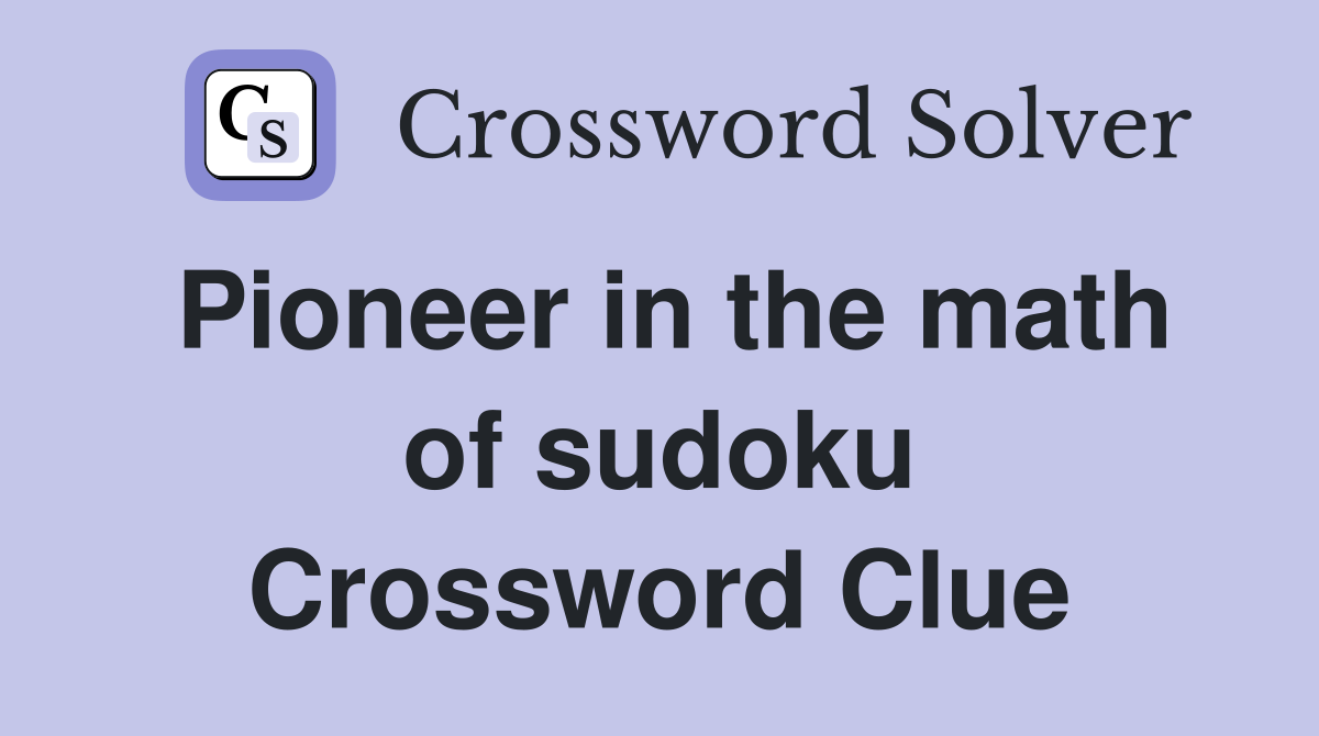Pioneer in the math of sudoku Crossword Clue