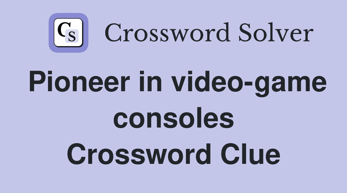 Pioneer in video-game consoles Crossword Clue