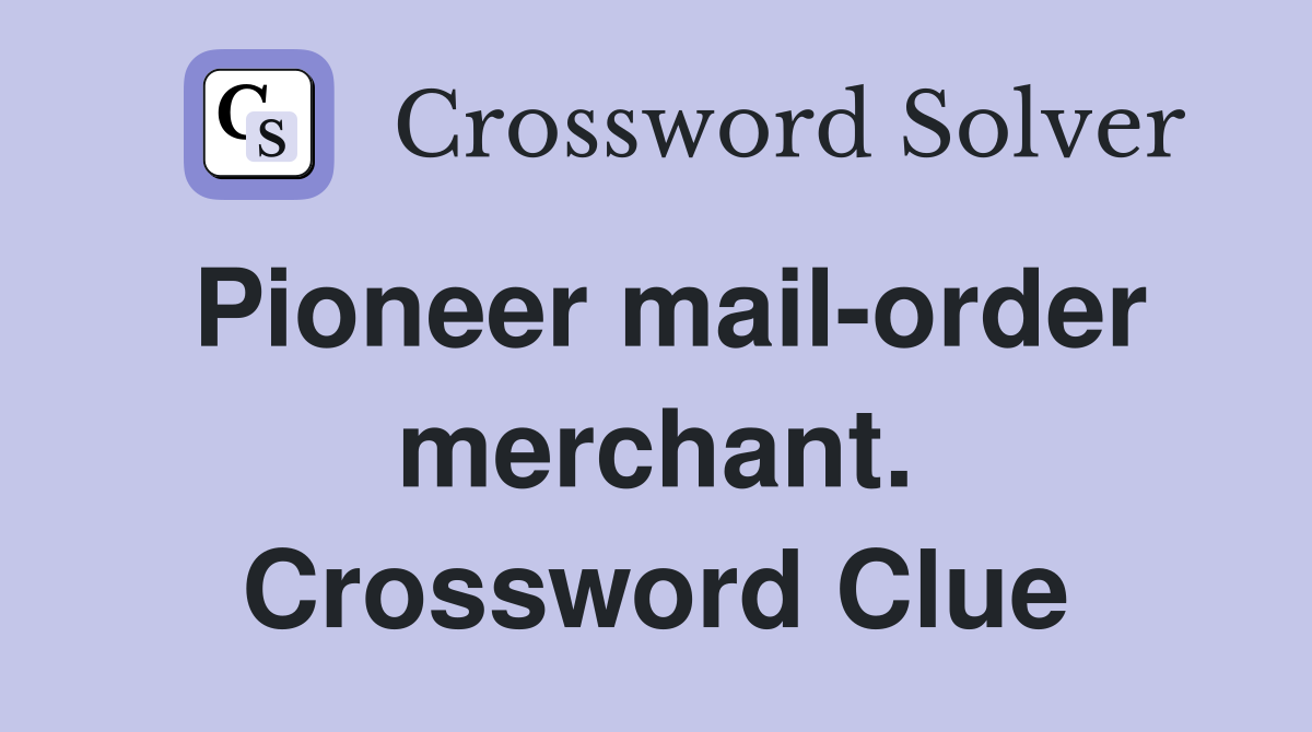 Pioneer mail-order merchant. Crossword Clue