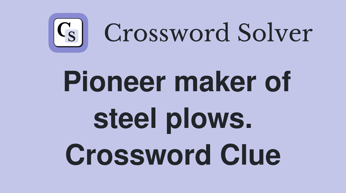 Pioneer maker of steel plows. Crossword Clue