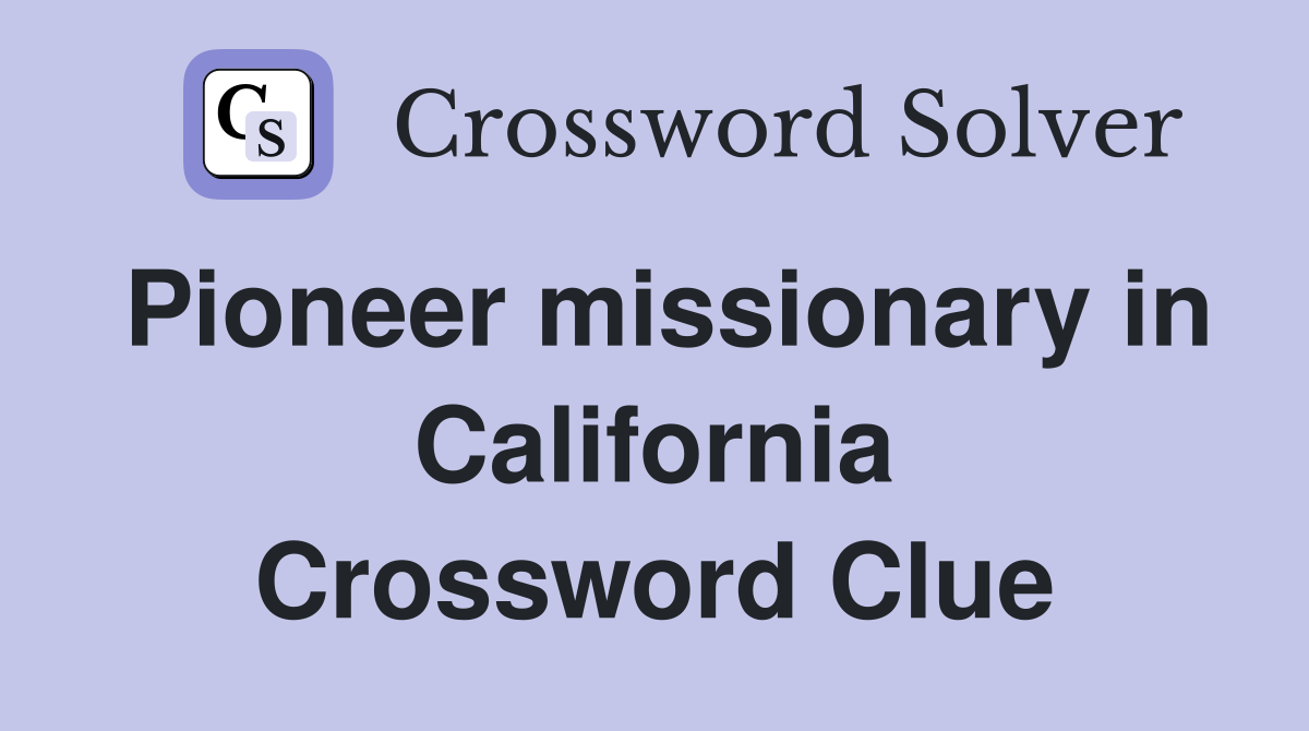 Pioneer missionary in California Crossword Clue