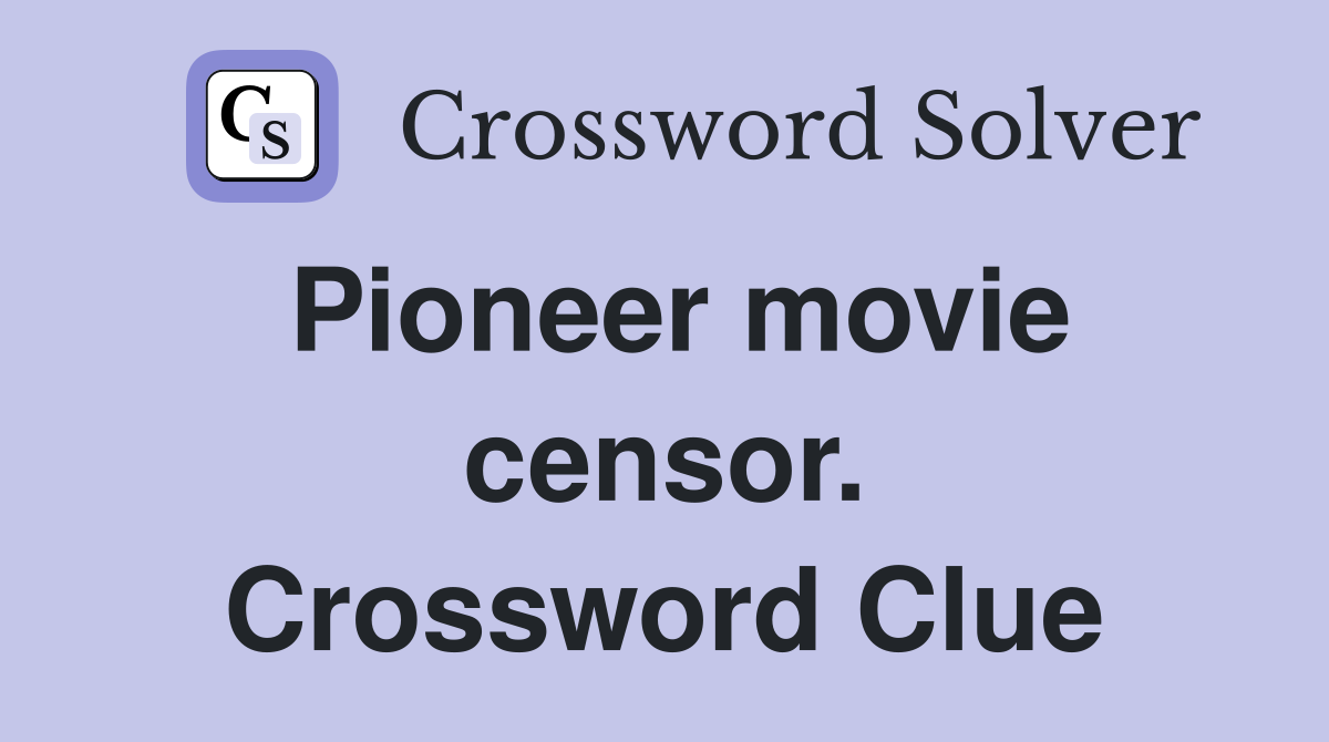 Pioneer movie censor. Crossword Clue