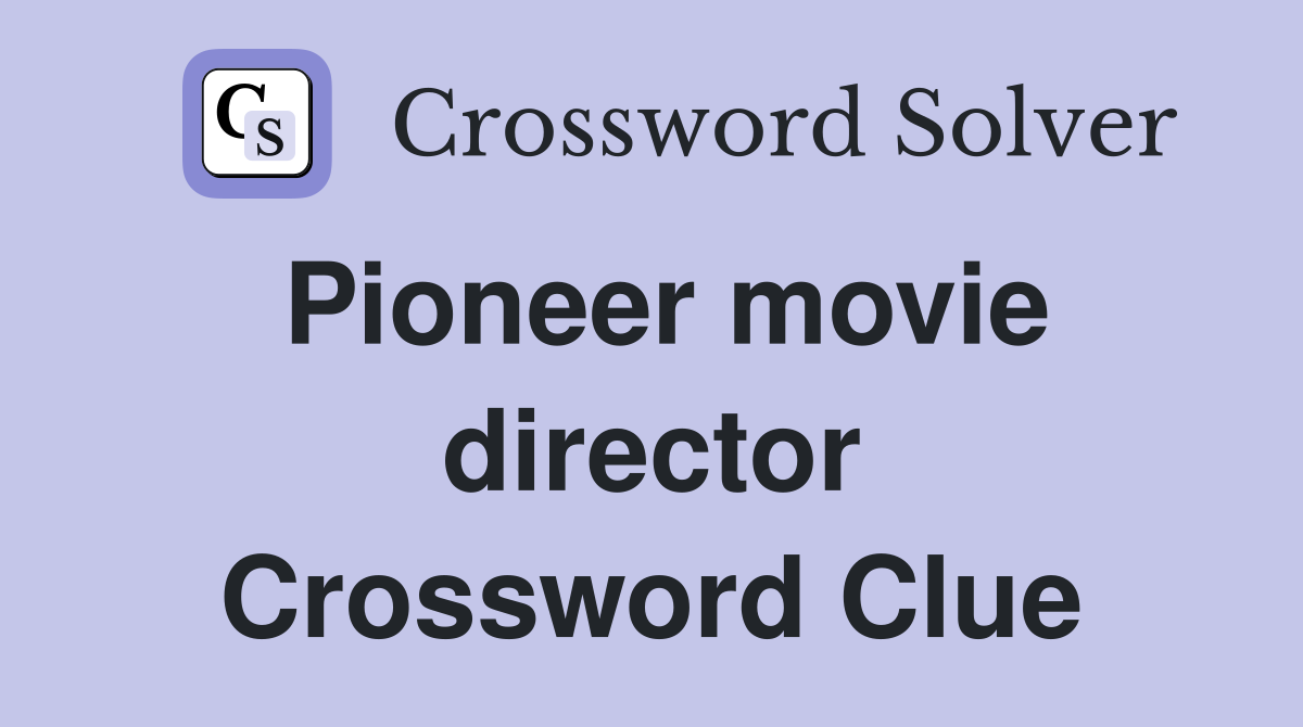 Pioneer movie director Crossword Clue