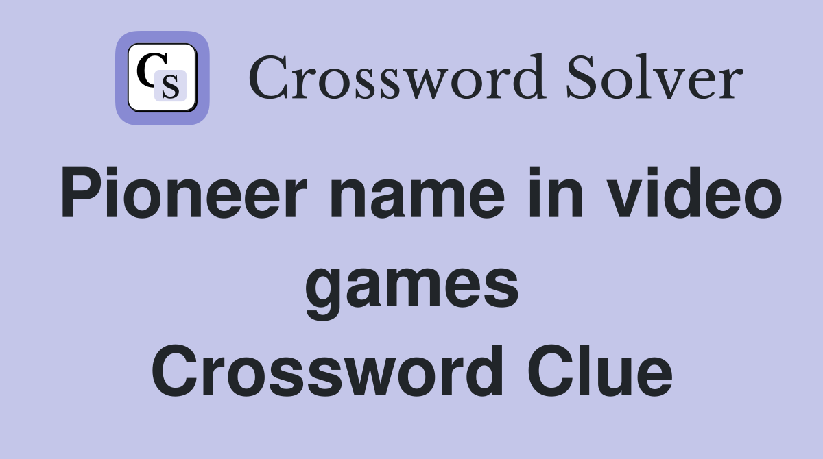 Pioneer name in video games Crossword Clue