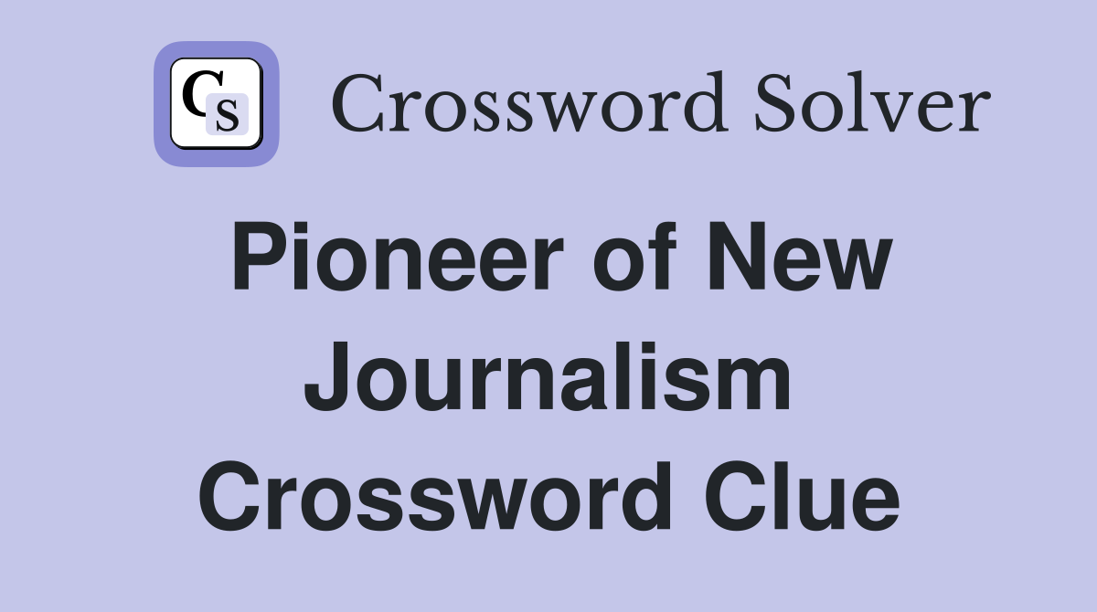 Pioneer of New Journalism Crossword Clue