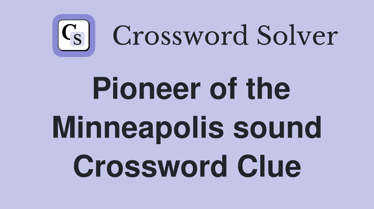 Pioneer of the Minneapolis sound Crossword Clue